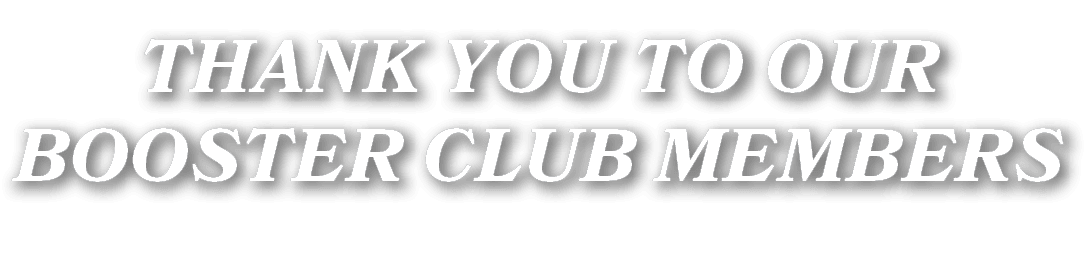 THANK YOU TO OUR BOOSTER CLUB MEMBERS
