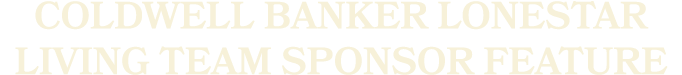 COLDWELL BANKER Lonestar Living Team Sponsor Feature