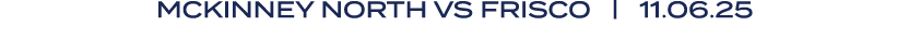 MCKINNEY NORTH VS FRISCO | 11.06.25
