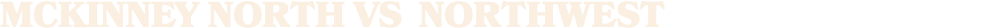 McKinney North vs NORTHWEST