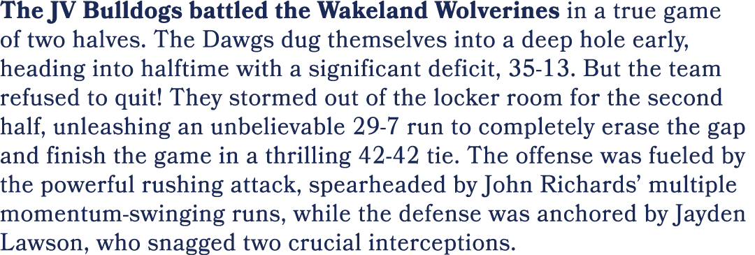 The JV Bulldogs battled the Wakeland Wolverines in a true game of two halves. The Dawgs dug themselves into a deep ho...