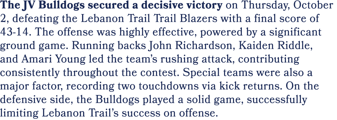 The JV Bulldogs secured a decisive victory on Thursday, October 2, defeating the Lebanon Trail Trail Blazers with a f...