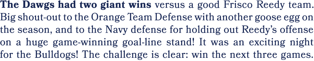 The Dawgs had two giant wins versus a good Frisco Reedy team. Big shout out to the Orange Team Defense with another g...