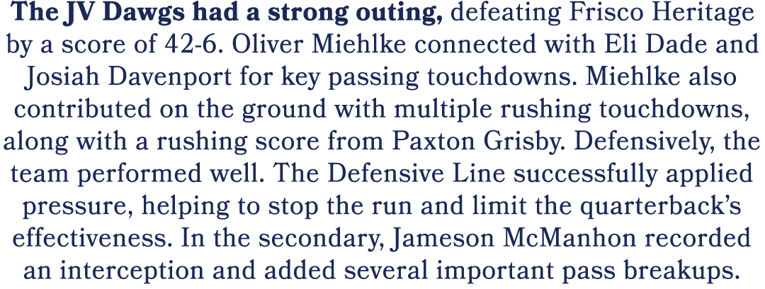 The JV Dawgs had a strong outing, defeating Frisco Heritage by a score of 42 6. Oliver Miehlke connected with Eli Dad...