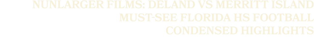 NUNLARGER FILMS: Deland vs Merritt Island Must See Florida HS Football Condensed Highlights