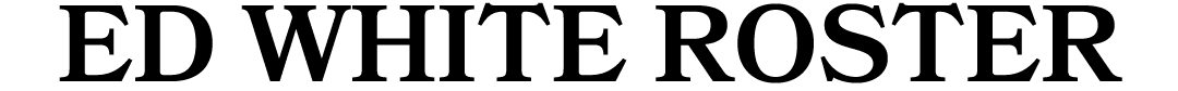 ED WHITE ROSTER