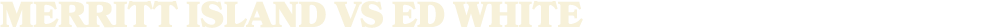 MERRITT ISLAND vs ED WHITE