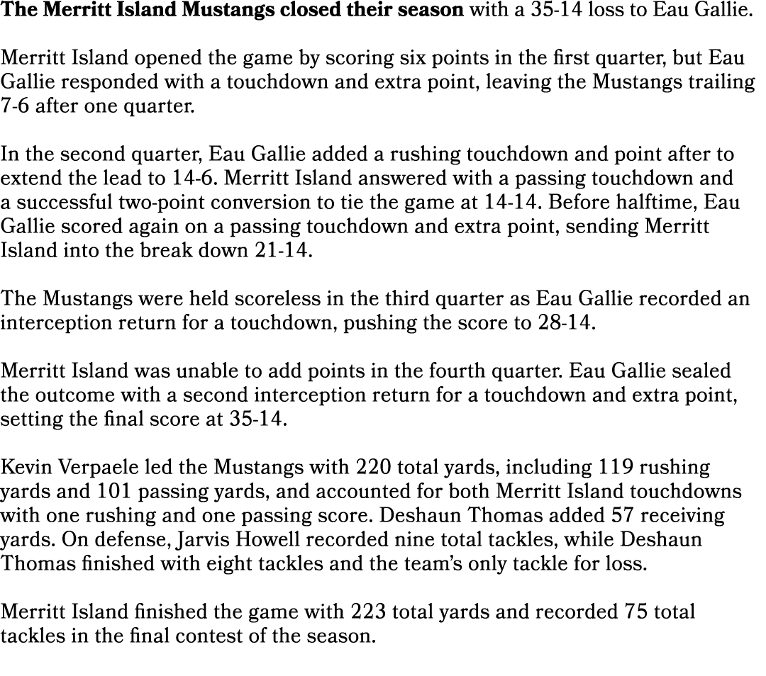 The Merritt Island Mustangs closed their season with a 35 14 loss to Eau Gallie. Merritt Island opened the game by sc...