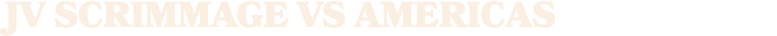 JV SCRIMMAGE VS AMERICAS