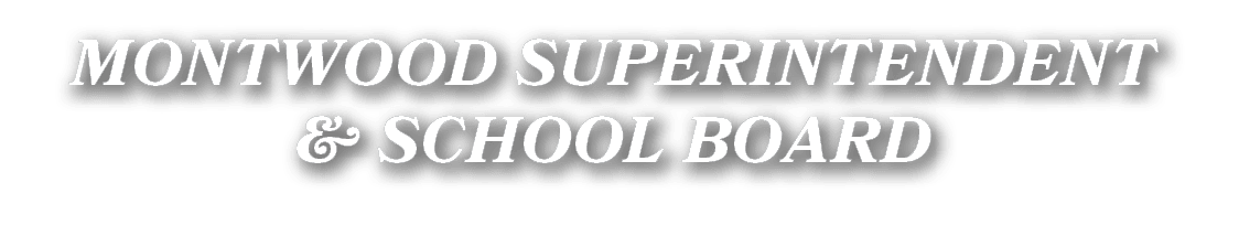 MONTWOOD SUPERINTENDENT & SCHOOL BOARD