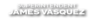 SUPERINTENDENT JAMES VASQUEZ