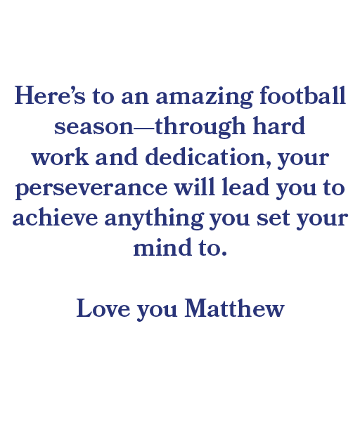 Here’s to an amazing football season—through hard work and dedication, your perseverance will lead you to achieve an...