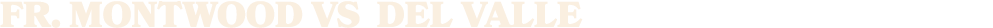 FR. MONTWOOD vs del valle