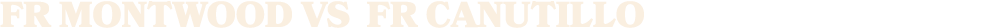 FR MONTWOOD vs fr canutillo