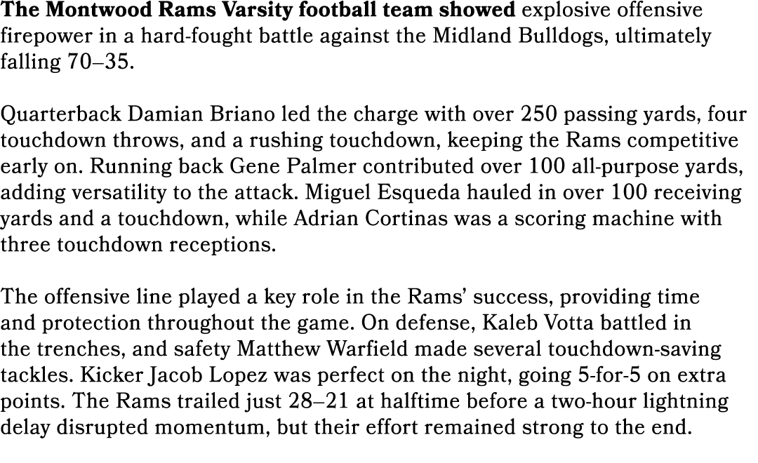 The Montwood Rams Varsity football team showed explosive offensive firepower in a hard fought battle against the Midl...