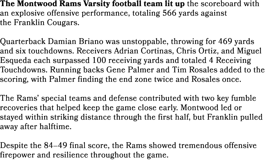 The Montwood Rams Varsity football team lit up the scoreboard with an explosive offensive performance, totaling 566 y...