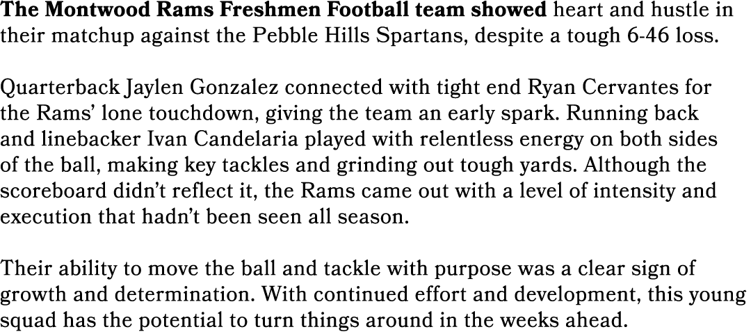 The Montwood Rams Freshmen Football team showed heart and hustle in their matchup against the Pebble Hills Spartans, ...