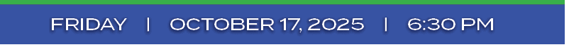 FRIDAY | october 17, 2025 | 6:30 P