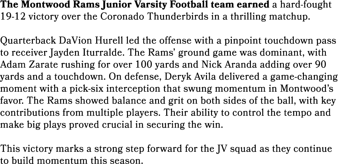 The Montwood Rams Junior Varsity Football team earned a hard fought 19 12 victory over the Coronado Thunderbirds in a...