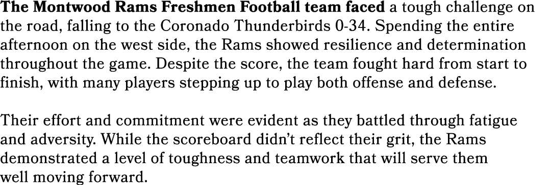 The Montwood Rams Freshmen Football team faced a tough challenge on the road, falling to the Coronado Thunderbirds 0 ...