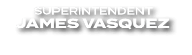 SUPERINTENDENT JAMES VASQUEZ