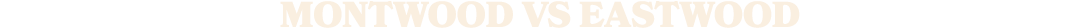 MONTWOOD vs EASTWOOD