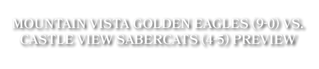 Mountain Vista Golden Eagles (9 0) VS. Castle View Sabercats (4 5) Preview
