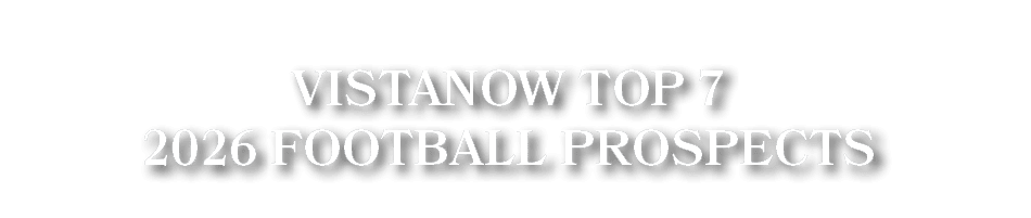 VistaNow Top 7 2026 Football Prospects