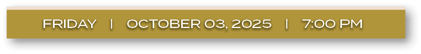 FRIDAY | october 03, 2025 | 7:00 P