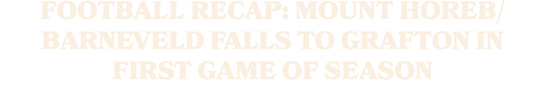 Football Recap: Mount Horeb/Barneveld Falls to Grafton in First Game of Season