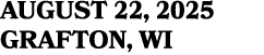 AUGUST 22, 2025 GRAFTON, WI