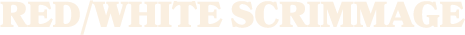 RED/WHITE SCRIMMAGE