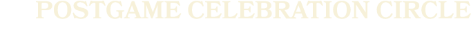 POSTGAME CELEBRATION CIRCLE
