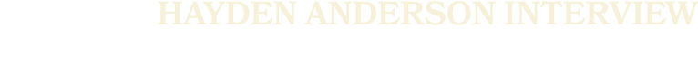 HAYDEN ANDERSON INTERVIEW