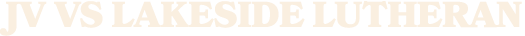 JV VS LAKESIDE LUTHERAN