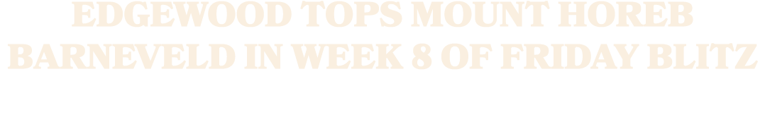 EDGEWOOD TOPS MOUNT HOREB BARNEVELD IN WEEK 8 OF FRIDAY BLITZ