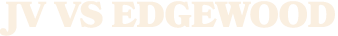 JV VS EDGEWOOD