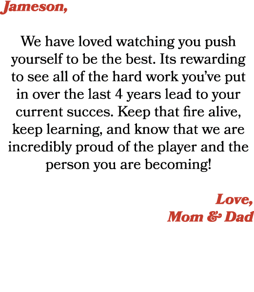 Jameson, We have loved watching you push yourself to be the best. Its rewarding to see all of the hard work you’ve pu...