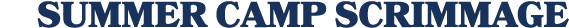 SUMMER CAMP SCRIMMAGE