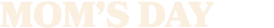 MOM’S DAY