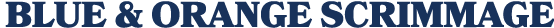 BLUE & ORANGE SCRIMMAGE