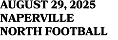 AUGUST 29, 2025 NAPERVILLE NORTH FOOTBALL