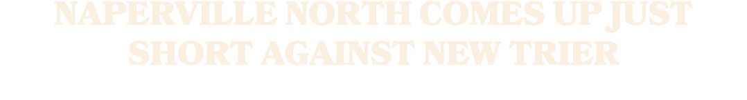 Naperville North comes up just short against New Trier