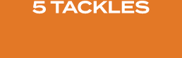 5 TACKLES
