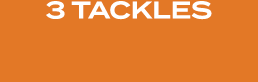 3 TACKLES