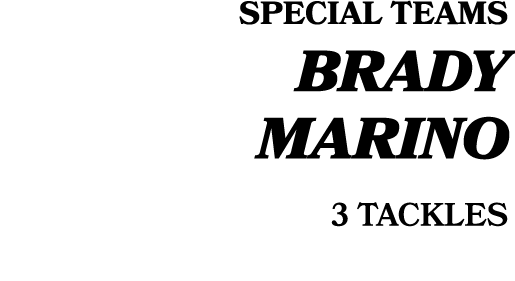 SPECIAL TEAMS BRADY MARINO 3 TACKLES