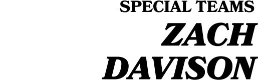 SPECIAL TEAMS Zach Davison