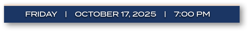 FRIDAY | October 17, 2025 | 7:00 P