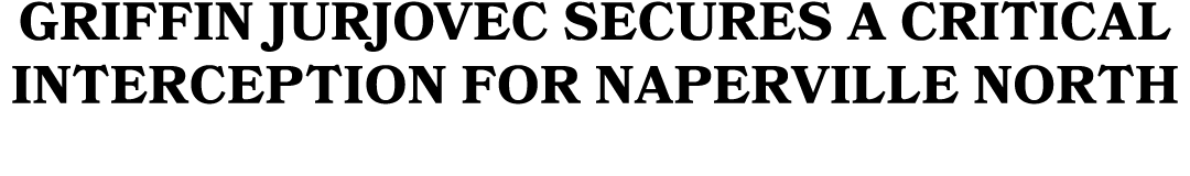 Griffin Jurjovec secures a critical interception for Naperville North 