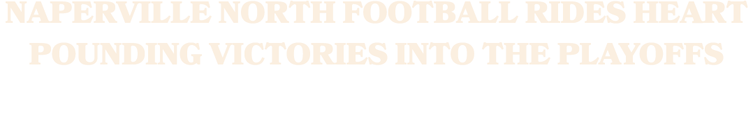 Naperville North football rides heart pounding victories into the playoffs
